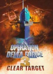 Watch Operation Delta Force 3: Clear Target