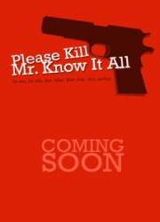 Watch Please Kill Mr. Know It All