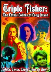 Watch Triple Fisher: The Lethal Lolitas of Long Island