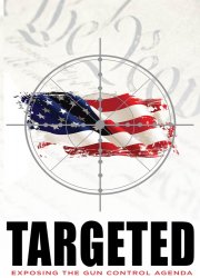 Watch Targeted: Exposing the Gun Control Agenda