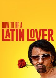Watch How to Be a Latin Lover