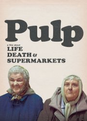 Watch Pulp: A Film About Life, Death and Supermarkets