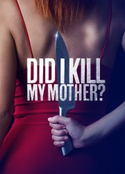 Watch Did I Kill My Mother?