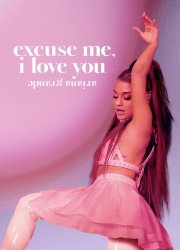 Watch Ariana Grande: Excuse Me, I Love You