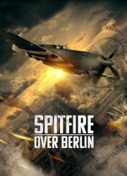 Watch Spitfire Over Berlin