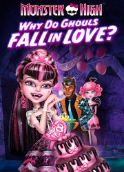 Watch Monster High: Why Do Ghouls Fall in Love?