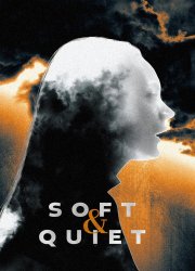 Watch Soft & Quiet