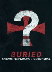 Watch Buried: Knights Templar and the Holy Grail