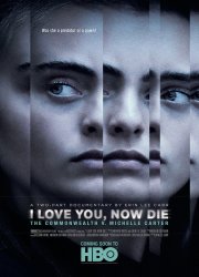 Watch I Love You, Now Die: The Commonwealth v. Michelle Carter