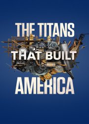 Watch The Titans That Built America Season 1