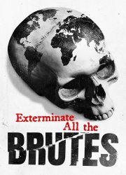 Watch Exterminate All the Brutes Season 1